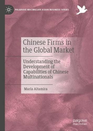 Chinese Firms in the Global Market - Understanding the Development of Capabilities of Chinese Multinationals