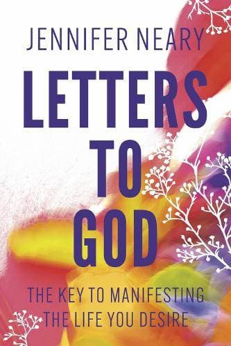 Letters to God - The Key to Manifesting the Life You Desire