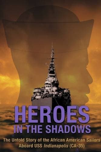 Heroes in the Shadows - The Untold Story of the African-American Sailors Aboard USS Indianapolis (C