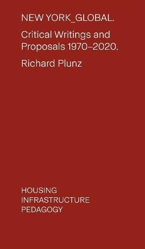 New York Global - Critical Writings and Proposals: 1970-2020. Housing, Infrastructure, Pedagogy