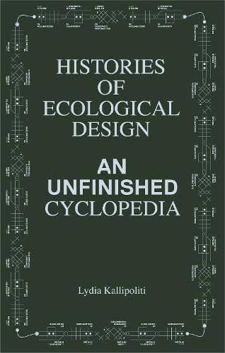 Histories of Ecological Design - An Unfinished Cyclopedia