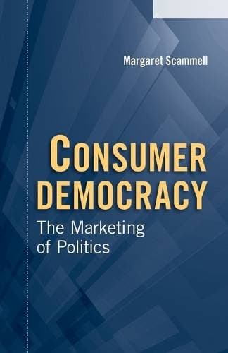 Consumer Democracy - The Marketing of Politics