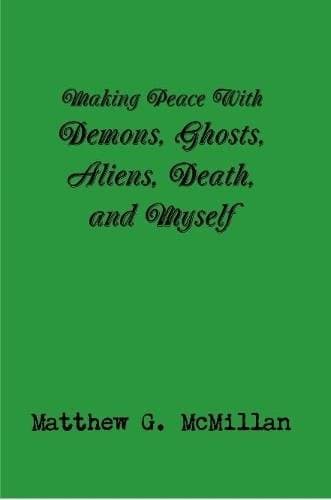 Making Peace With Demons, Ghosts, Aliens, Death, and Myself