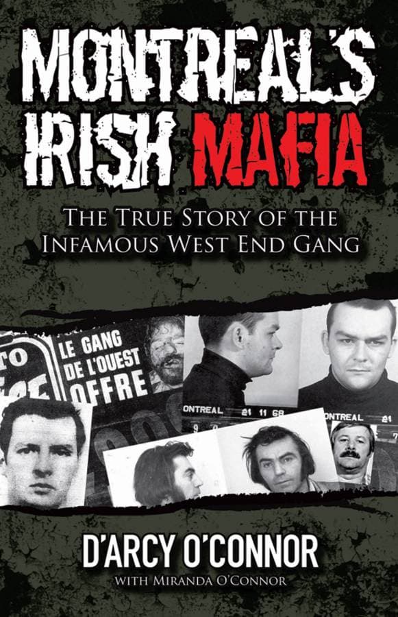 Montreal's Irish Mafia - The True Story of the Infamous West End Gang