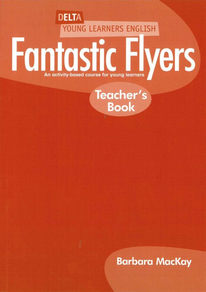 Fantastic Flyers - An activity-based course for young learners. Teacher's Book