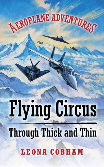 Flying Circus Through Thick and Thin - The inside story of four planes confronting the perils of the skies; teamwork, friendship, and self-esteem