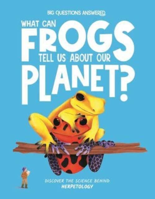 What Can Frogs Tell Us About Our Planet? - Discover the science behind herpetology