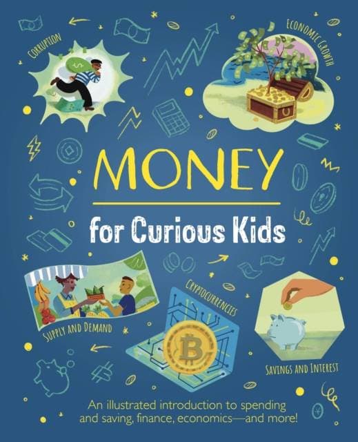 Money for Curious Kids - An Illustrated Introduction to Spending and Saving, Finance, Economics—and More!