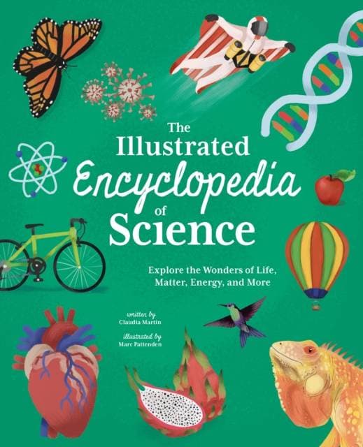 The Illustrated Encyclopedia of Science - Explore the Wonders of Life, Matter, Energy, and More