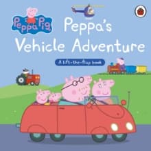 Peppa Pig: Peppa’s Vehicle Adventure : A Lift-the-Flap Book