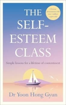 The Self-Esteem Class : Simple Lessons for a Lifetime of Contentment