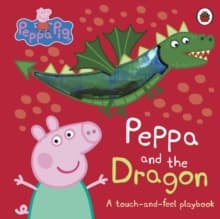 Peppa Pig: Peppa and the Dragon : A Touch-and-Feel Playbook