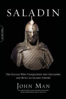 Saladin : The Sultan Who Vanquished the Crusaders and Built an Islamic Empire