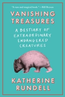 Vanishing Treasures : A Bestiary of Extraordinary Endangered Creatures