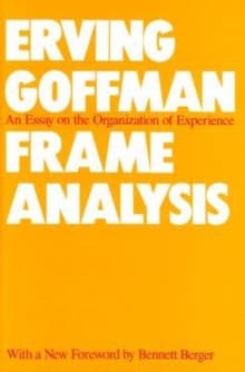 Frame Analysis : An Essay on the Organization of Experience