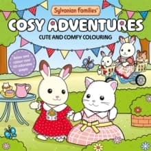 Sylvanian Families Cosy Adventures Colouring Book : Cute and Comfy Colouring for All Ages