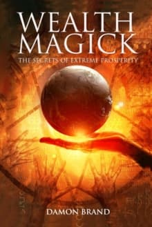 Wealth Magick : The Secrets of Extreme Prosperity