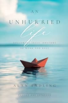An Unhurried Life : Following Jesus' Rhythms of Work and Rest
