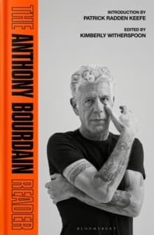 The Anthony Bourdain Reader : New, Classic and Rediscovered Writing