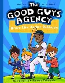 The Good Guys Agency: Brave Like Jackie Robinson : Boys for a Better World