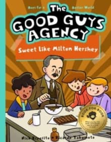The Good Guys Agency: Sweet Like Milton Hershey : Boys for a Better World