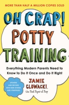 Oh Crap! Potty Training : Everything Modern Parents Need to Know to Do It Once and Do It Right : 1