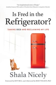 Is Fred in the Refrigerator? : Taming Ocd and Reclaiming My Life
