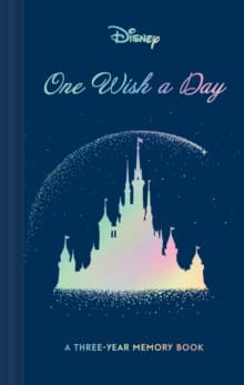 Disney One Wish a Day : A Three-Year Memory Book