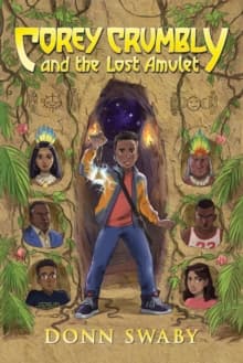 Corey Crumbly and the Lost Amulet : A Heart-stopping Adventure about Bravery, Heritage and the Power of Letting Go