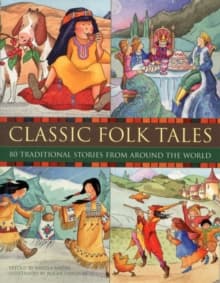 Classic Folk Tales : 80 Traditional Storeis from Around the World
