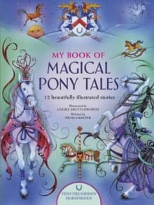 My Book of Magical Pony Tales : 12 Beautifully Illustrated Stories