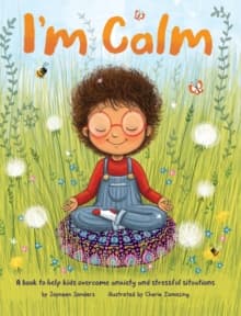 I'm Calm : A book to help kids overcome anxiety and stressful situations
