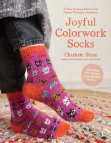 Joyful Colorwork Socks : 25 New Knitting Patterns for Fun & Whimsical Footwear Featuring Pets, Games, Food, Hobbies & More