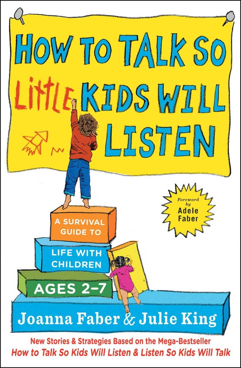 How to Talk so Little Kids Will Listen - A Survival Guide to Life with Children Ages 2-7