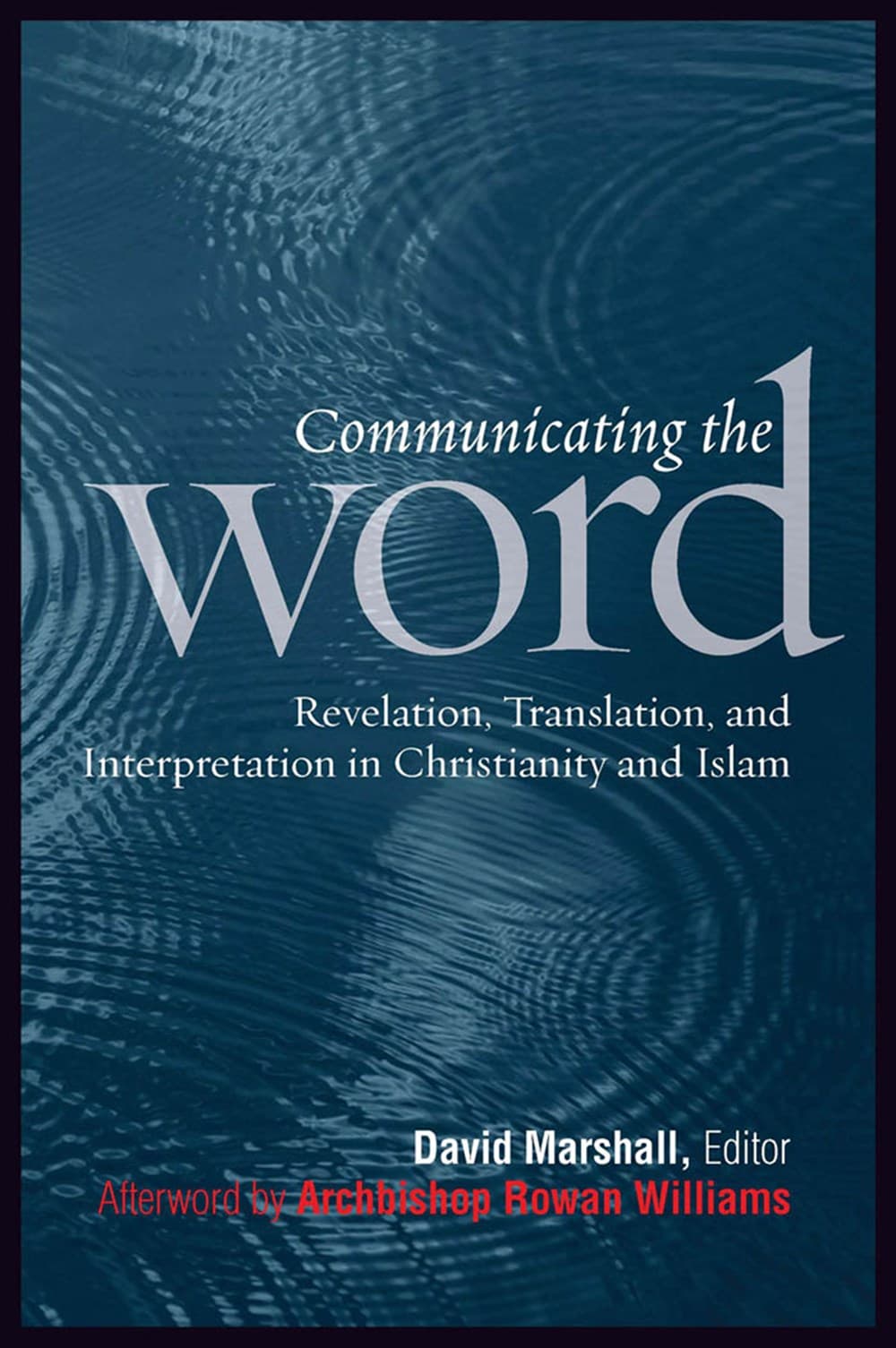 Communicating the Word : Revelation, Translation, and Interpretation in Christianity and Islam