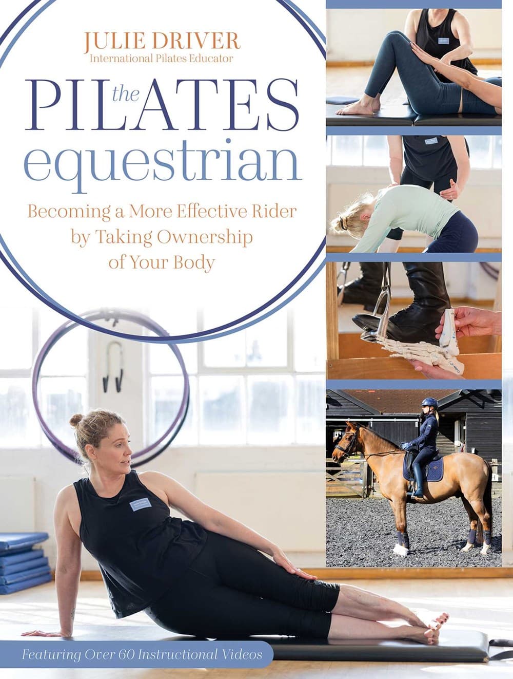 The Pilates Equestrian : Become a More Effective Rider by Taking Ownership of Your Body
