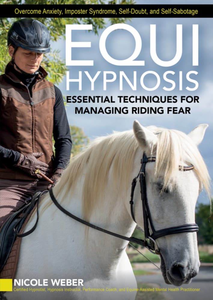 Equihypnosis : Essential Techniques for Managing Riding Fear